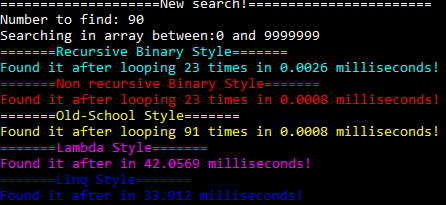 Finding number 90 in an array with numbers between 0 and 9999999. Recursive binary style takes 23 loops, 0.0026 milliseconds. Non-recursive binary style takes 23 loops, 0.0008 milliseconds. Old-school style takes 91 loops, 0.0008 milliseconds. Lambda style finished in 42.0569 milliseconds. Linq style finished in 33.912 milliseconds.